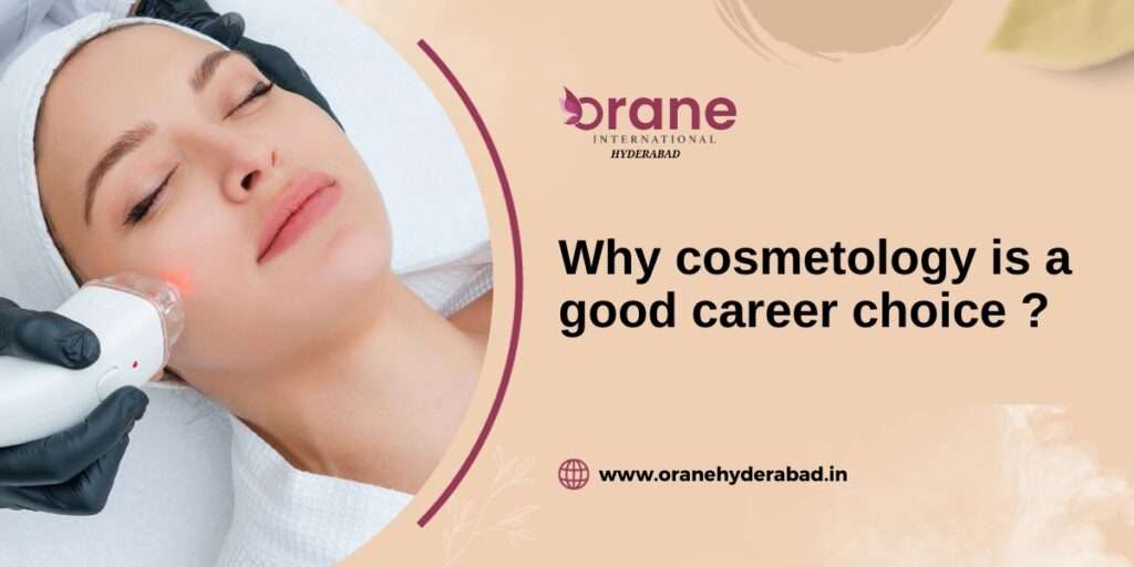Why Cosmetology is a Good Career Choice - Orane International Hyderabad