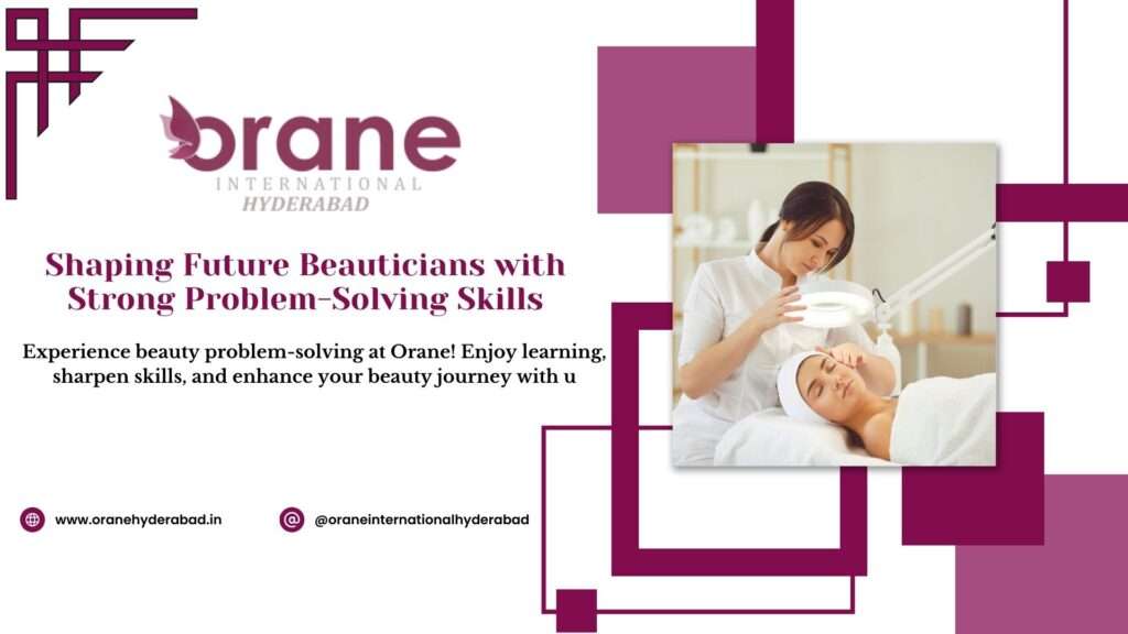 beautician course in orane international Hyderabad can boost your problem solving skills