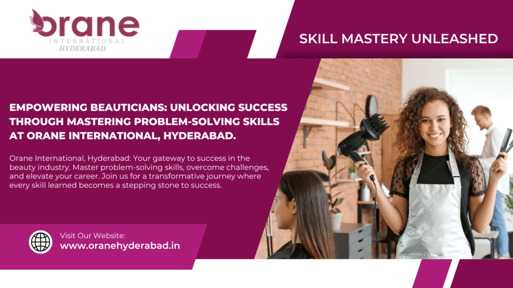 Mastering Problem-Solving Skills: A Key to Success for Beauticians-Orane International Hyderabad